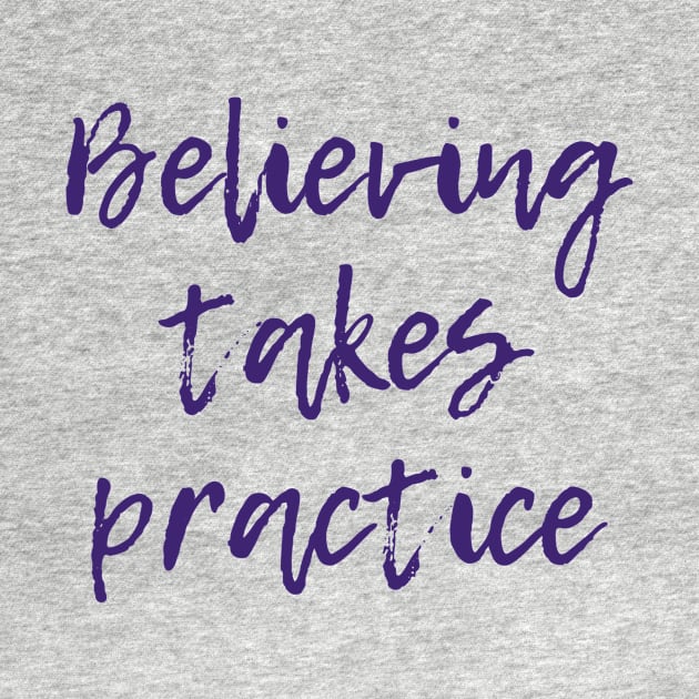 Believing Takes Practice by ryanmcintire1232